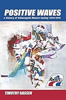 Positive Waves: a history of Indianapolis Racers hockey 1974-1979 0979733715 Book Cover