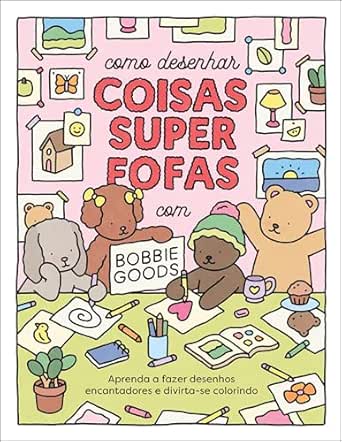 Como desenhar coisas superfofas com Bobbie Goods: Aprenda a fazer...