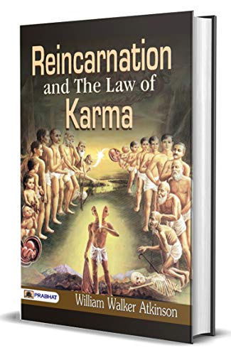 Reincarnation and The Law of Karma: William Walker Atkinson's Exploration of Spiritual Truths (Best Motivational Books for Personal Development (Design Your Life))