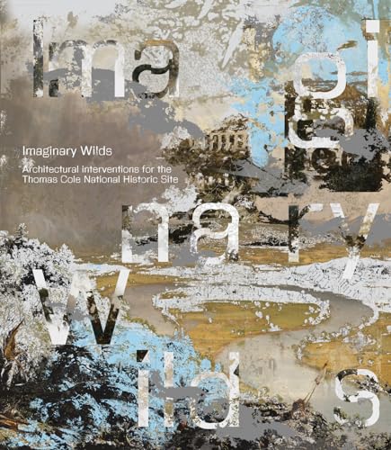 Imaginary Wilds: Architectural Interventions for the Thomas Cole National Historic Site