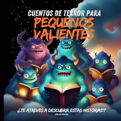 Cuentos de terror para pequeños valientes: Historias de Aventuras, Fantasía Infantil y miedo a partir de 6 años con faros, monstruos, brujas, espíritus, casas encantadas, fantasmas.