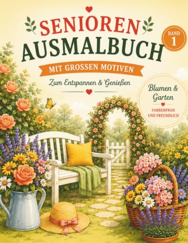 Ausmalbuch für Senioren Band 1 – Blumen & Garten: 50 große und einfache Motive mit klaren Konturen – entspannende Beschäftigung, auch bei Demenz ... Ruhe, Freude und schöne Erinnerungen, Band 1)