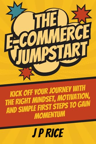 The E-Commerce Jumpstart: A Beginner’s Guide to Building Your Onl...