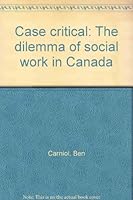 Case critical: The dilemma of social work in Canada 0919946771 Book Cover