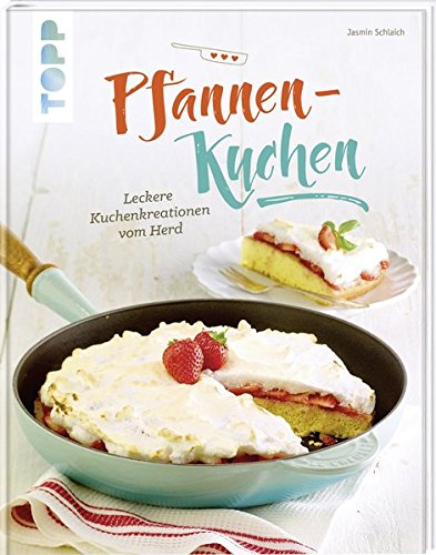 Pfannen-Kuchen: Leckere Kuchenkreationen vom Herd Pfannen-Kuchen: Leckere Kuchenkreationen vom Herd