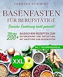  Basenfasten für Berufstätige: Mit über 200+ basischen Rezepten zur Entsäuerung und Entgiftung. Mit Anleitung zum Basenfasten. Inkl. 7-Tage Ernährungsplan