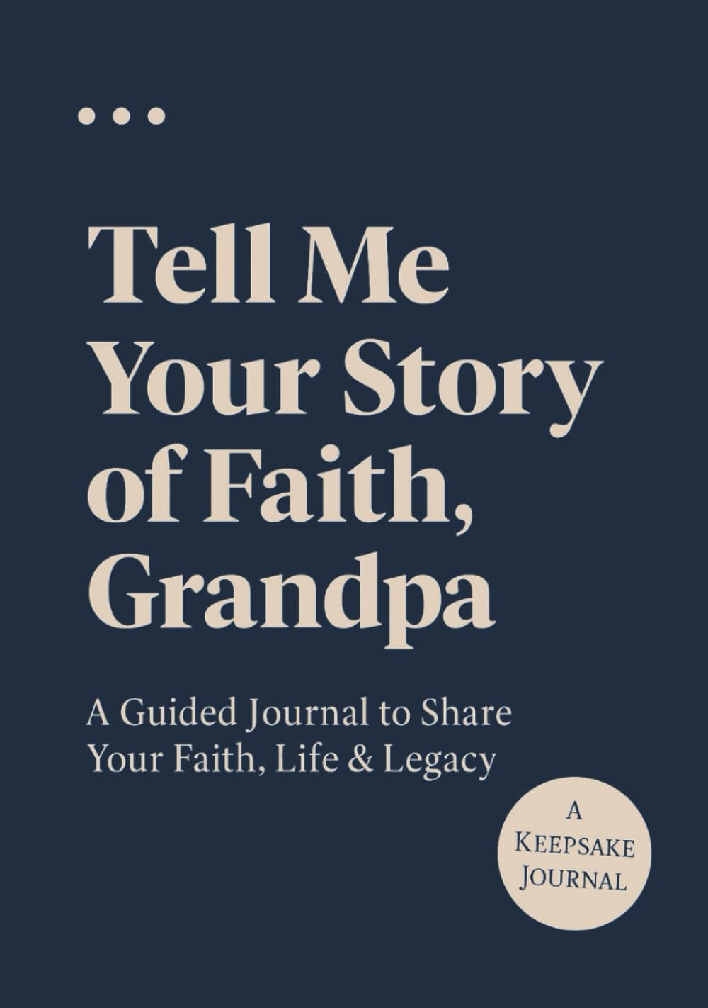 Tell Me Your Story of Faith, Grandpa: A Guided Journal to Share Your Faith, Life & Legacy