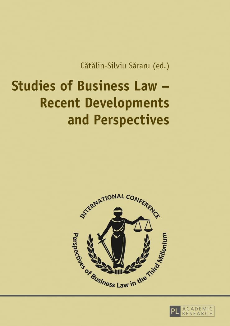 Studies of Business Law – Recent Developments and Perspectives: Contributions to the International Conference "Perspectives of Business Law in the Third Millennium", November 2, 2012, Bucharest