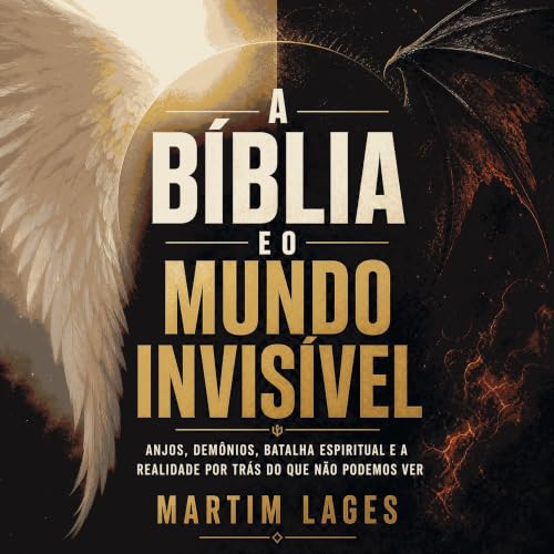 Couverture de A B&iacute;blia e o mundo invis&iacute;vel: Anjos, dem&ocirc;nios, batalha espiritual e a realidade por tr&aacu