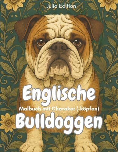 Englische Bulldoggen - Malbuch mit Charakter (-Köpfen): Wenn dein Bulldog schläft, bist du dran - das gemütlichste Ausmalbuch der Welt für alle, die lieber...