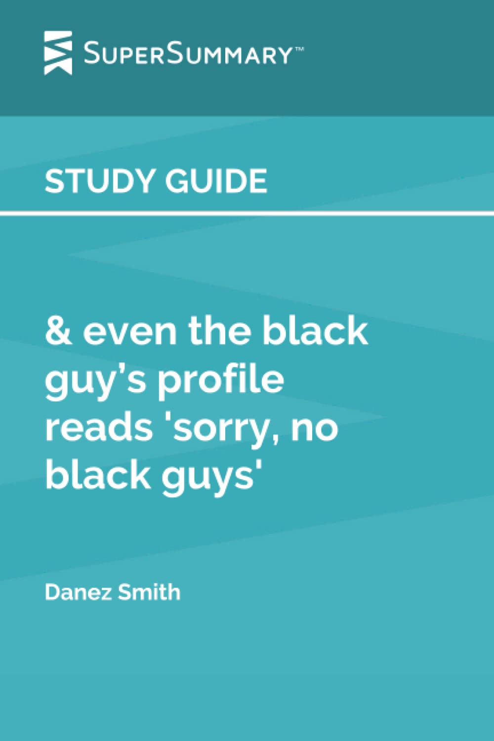 Study Guide: & Even the black guy’s profile reads 'sorry, no black guys' by Danez Smith (SuperSummary)