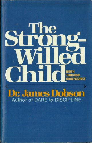 The Strong Willed Child Birth Through Adolescen... B002IYOIMW Book Cover