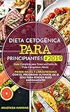 Dieta Cetogénica para Principiantes #2019: Guía Completa para Tener un Estilo de Vida Cetogénico Ahora: Pierde hasta 7 Libras/Semana con el Programa Ultimate de 21 días para Perder Peso Rápidamente!