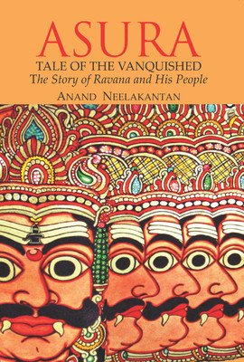 ASURA Tale of the Vanquished: The Story of Ravana and His People by Bestselling Author Anand Neelakantan