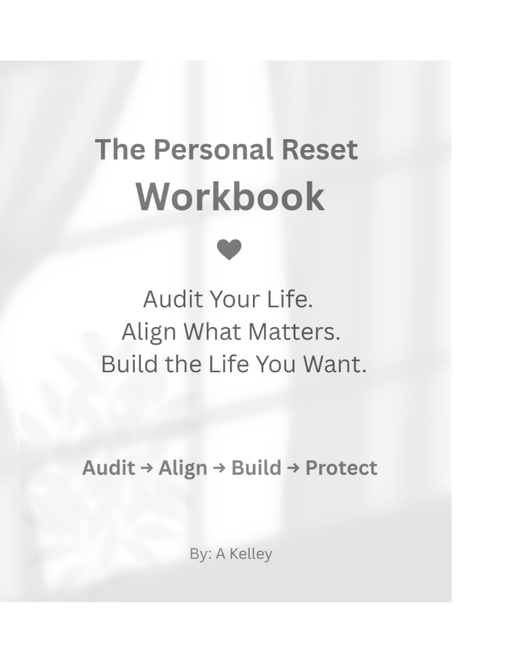 The Personal Reset Workbook: Audit Your Life. Align What Matters. Build The Life You Want.