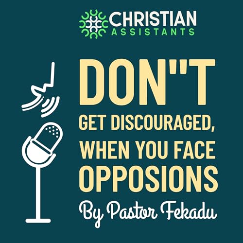 Don't Get Discouraged, when you face oppositions . . .
