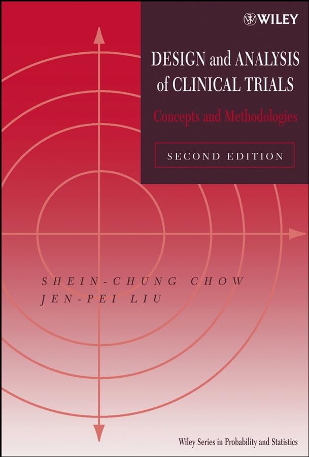 Design and Analysis of Clinical Trials: Concepts and Methodologies (Wiley Series in Probability and Statistics) Hardcover – 6 Jan. 2004