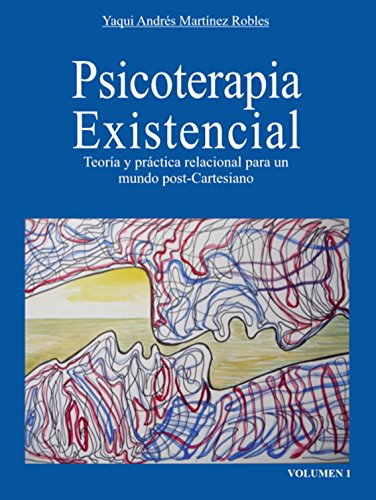 Terapia Existencial: Teoría y práctica relacional para un mundo pos Cartesiano (Spanish Edition)