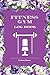 Fitness Gym Log book for every women: Bodybuilding Notebook, Simple Workout Book Gym Fitness Log Cardio  Muscle Strenght & Weight Lifting 126 pages Size 6" x 9"