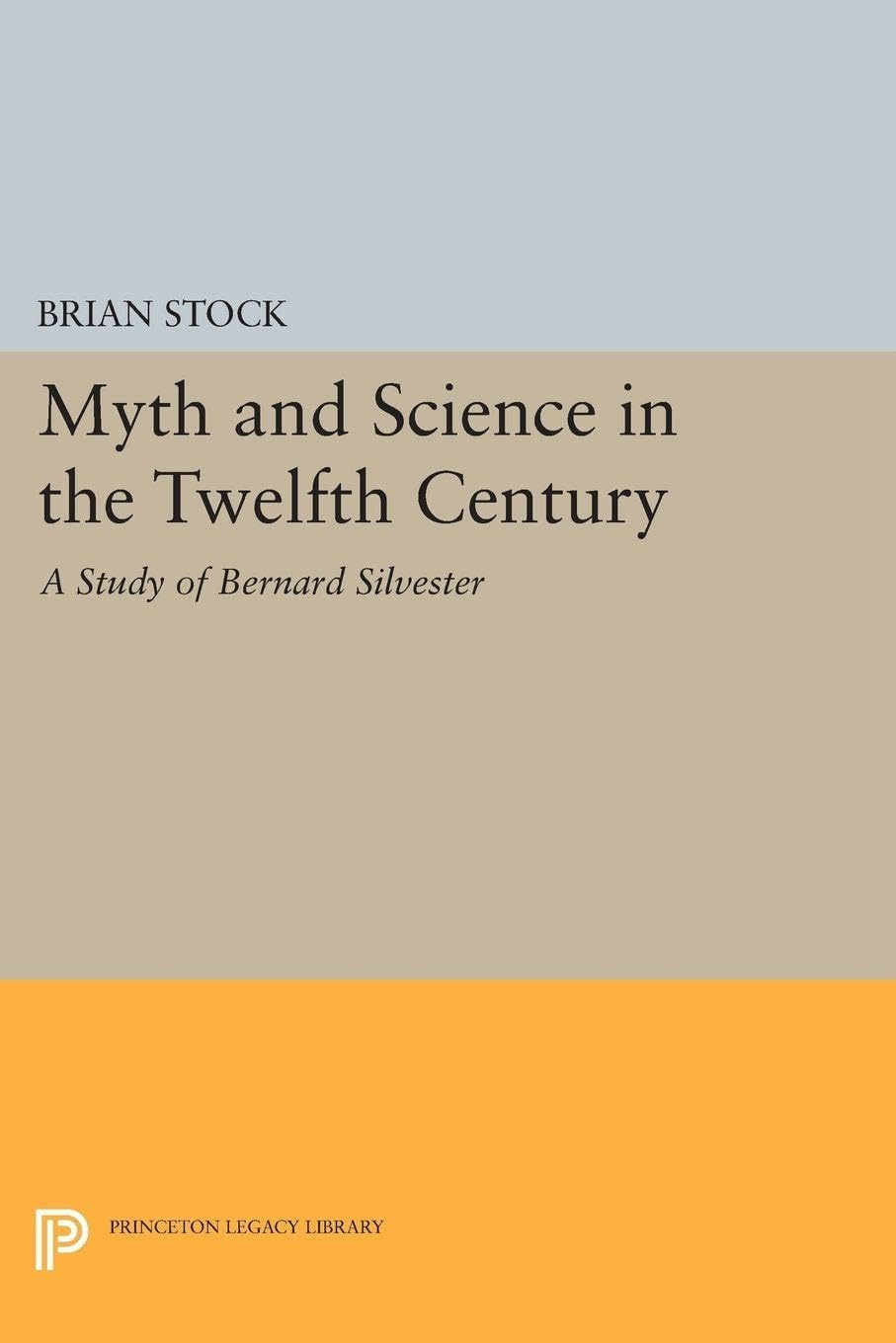 Myth and Science in the Twelfth Century: A Study of Bernard Silvester: 1310 (Princeton Legacy Library)