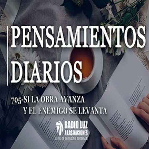 705-SI LA OBRA AVANZA Y EL ENEMIGO SE LEVANTA