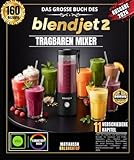 DAS GROSSE BUCH DES BLENDJET 2 TRAGBAREN MIXERS: Über 150 einfache und authentische Rezepte für Amateure und Profis: Smoothies aus frischen und ... Energiedrinks, Frühstücks (German Edition)