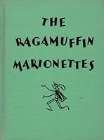 The Ragamuffin Marionettes: Home-made puppets and how to manage them. Rainy-day fun for children, with a chapter for helpful parents and three marionette plays. B000858UCM Book Cover