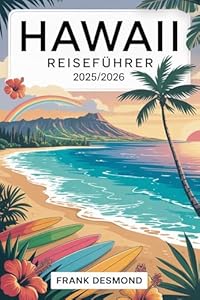 Hawaii Reiseführer 2025/2026: Reisetipps, Beste Orte für Besuchen Sie und Hidden Gems für eine Erstaunliche Reise
