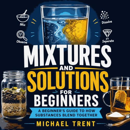 Diseño de la portada del título Mixtures and Solutions for Beginners: A Beginner's Guide to How Substances Blend Together