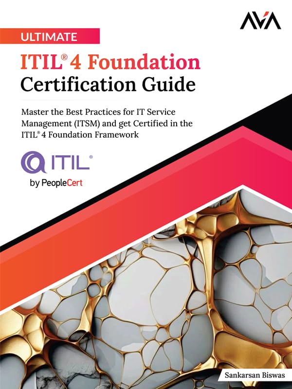 Ultimate ITIL® 4 Foundation Certification Guide: Master the Best Practices for IT Service Management (ITSM) and get Certified in the ITIL®4 Foundation Framework (English Edition)