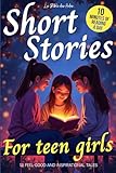 Short Stories for Teen Girls: 12 Feel-Good & Inspirational Tales for Middle and High Schoolers (Ages 12-16) – A Book Every Teenager Should Read