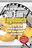 Mein persönliches 3D-Film Tagebuch: Notieren Sie die besten 3D Blockbuster mit Inhaltsangabe und Bewertung