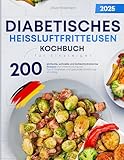 Diabetisches Heißluftfritteusen-Kochbuch für Einsteiger: 200 einfache, schnelle und kohlenhydratarme Rezepte zur Unterstützung bei Typ-2-Diabetes und gesunder Ernährung im Alltag - Oliver Robinson 