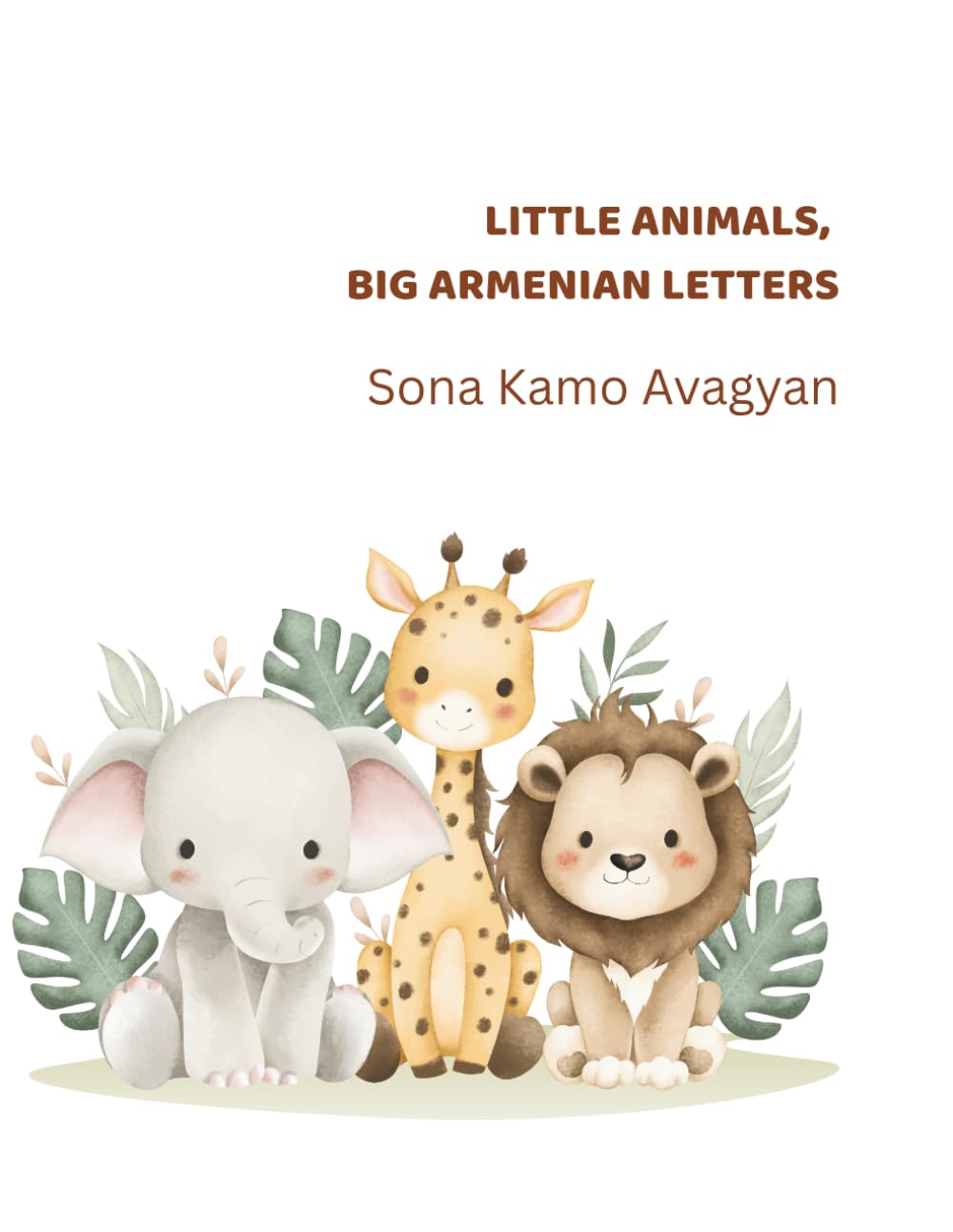 Little Animals, Big Armenian Letters: Little steps. Big dreams. (Armenian Alphabet)