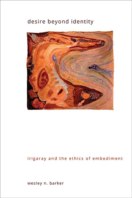 Desire beyond Identity: Irigaray and the Ethics of Embodiment (SUNY series in Gender Theory)      Kindle Edition