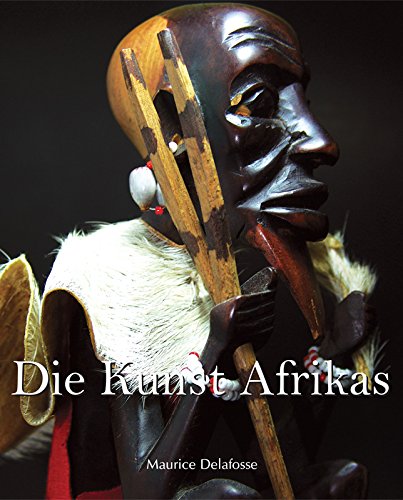 Die Kunst Afrikas: Traditionen, Symbole und Ästhetik des afrikanischen Kontinents (German Edition)