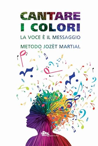 Cantare I Colori. La Voce è Il Messaggio. Metodo JozèT Martial