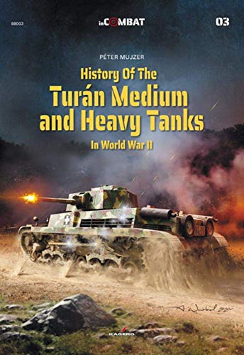 History of the TurÃ¡n Medium and Heavy Tanks in World War II (In Combat)