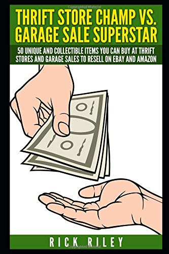Thrift Store Champ vs. Garage Sale Superstar: 50 Unique And Collectible Items You Can Buy At Thrift Stores And Garage Sales To Resell On eBay And ... Thrift Store Items, How To Sell On eBay)