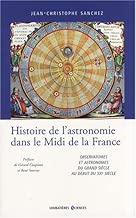 Download Histoire de l'astronomie dans le Midi de la France : Observatoires et astronomes du Grand siècle au début du XXe siècle PDF