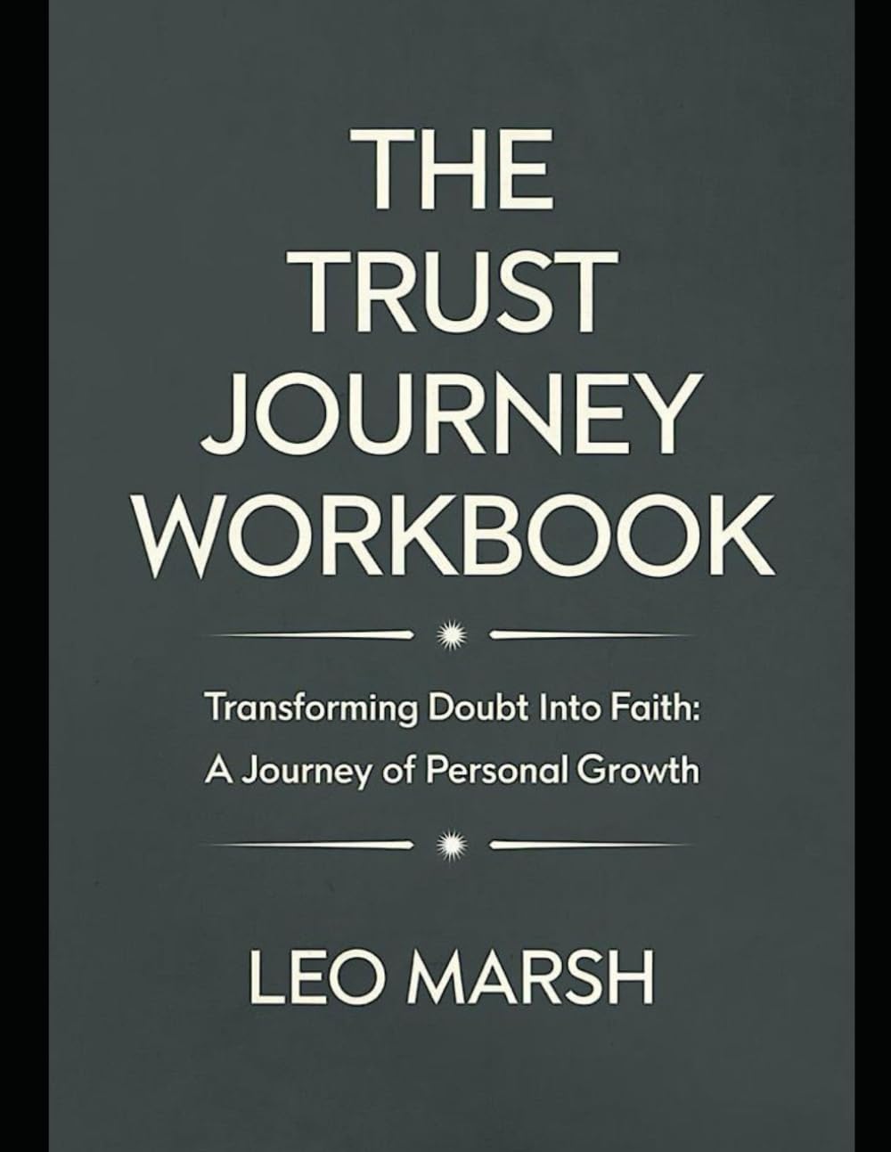 The Trust Journey Workbook: Transforming Doubt Into Faith: A Journey of Personal Growth