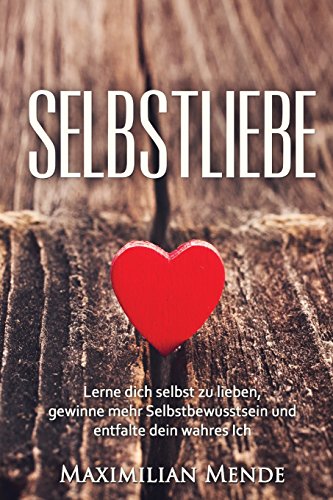 Selbstliebe: Lerne dich selbst zu lieben, gewinne