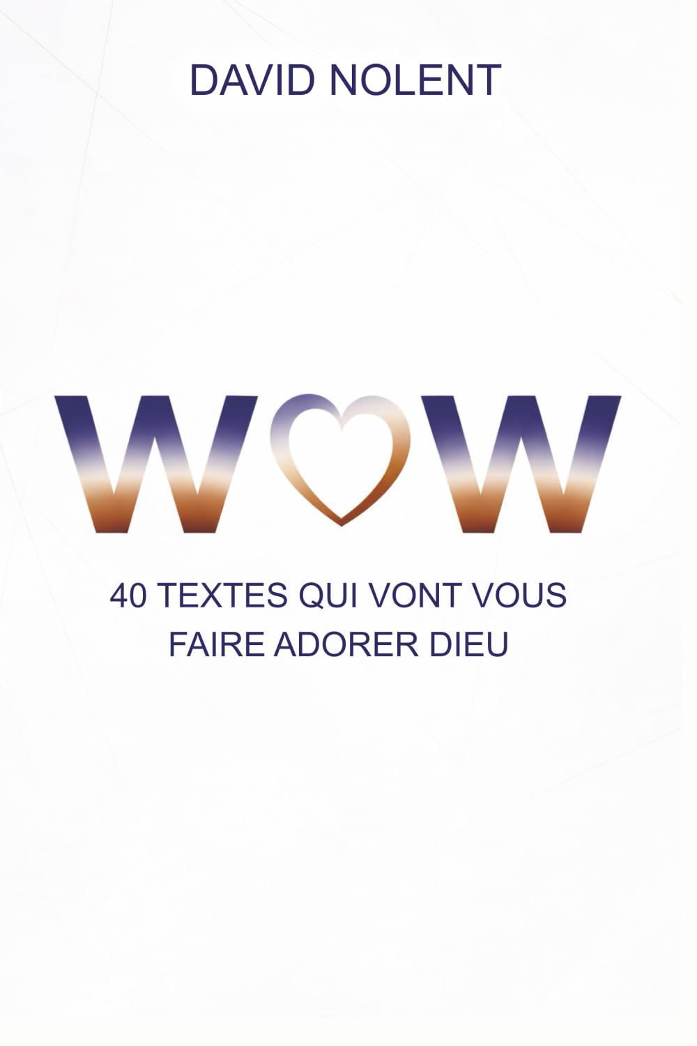 WoW !: 40 Textes qui vont vous faire adorer Dieu