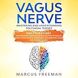 Vagus Nerve: Mastering and Understanding Polyvagal Theory: Daily Exercises and Massages Stimulations Will Help You to Reduce Anxiety, Panic Attacks, Depression, Inflammation, Anger and Chronic Illness