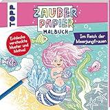 Zauberpapier Malbuch Im Reich der Meerjungfrauen: Entdecke versteckte Muster und Motive! (Zauberpapier Malbücher)