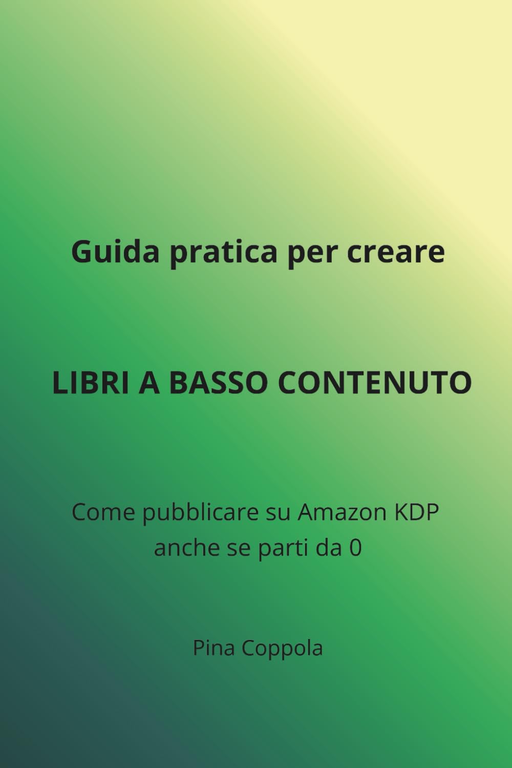 Guida pratica ai libri a basso contenuto: Come creare e pubblicare libri semplici e utili su Amazon KDP, anche partendo da zero