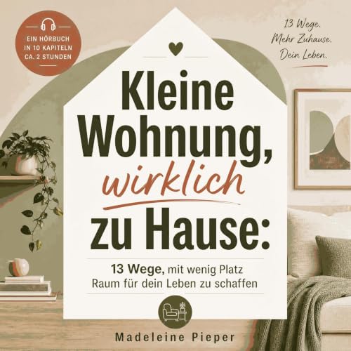 Kleine Wohnung, wirklich zu Hause: 13 Wege, mit wenig Platz Raum f&uuml;r dein Leben zu schaffen Titelbild