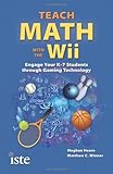 Teach Math With the Wii: Engage Your K-7 Students Through Gaming Technology