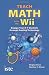 Teach Math with the Wii: Engage Your K-7 Students through Gaming Technology