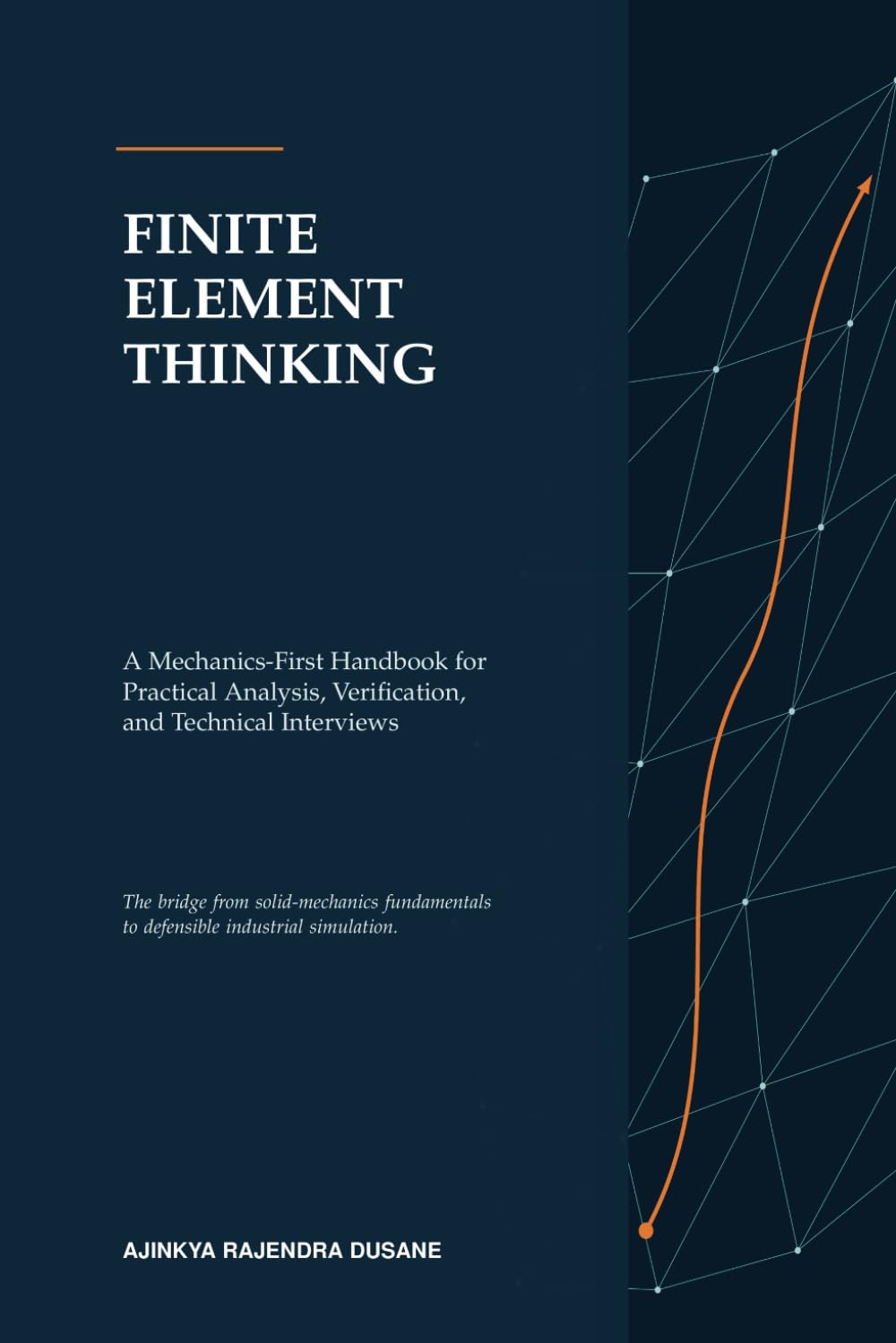 Finite Element Thinking: A Mechanics-First Handbook for Practical Analysis, Verification, and Technical Interviews